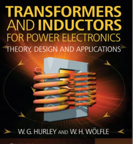 Transformers and Inductors for Power Electronics Theory Design and Applications By W G Hurley and W H Wolfle