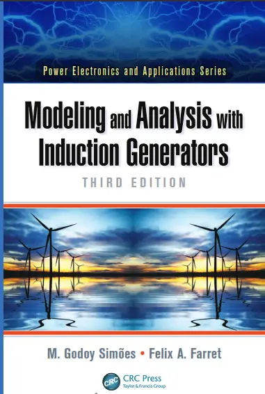 Modeling and Analysis with Induction Generators Third Edition By M Godoy Simoes and Felix A Farret
