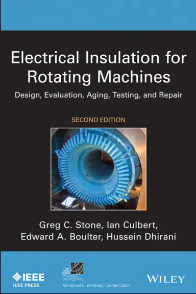 Electrical Insulation for Rotating Machines Design Evaluation Aging Testing and Repair 2nd Edition by Greg C Stone and Lan Culbert and Edward A Boulter
