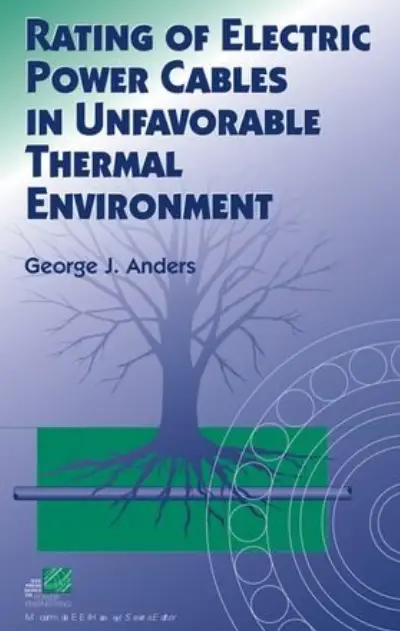Rating of Electric Power Cables in Unfavorable Thermal Environment by George J. Anders