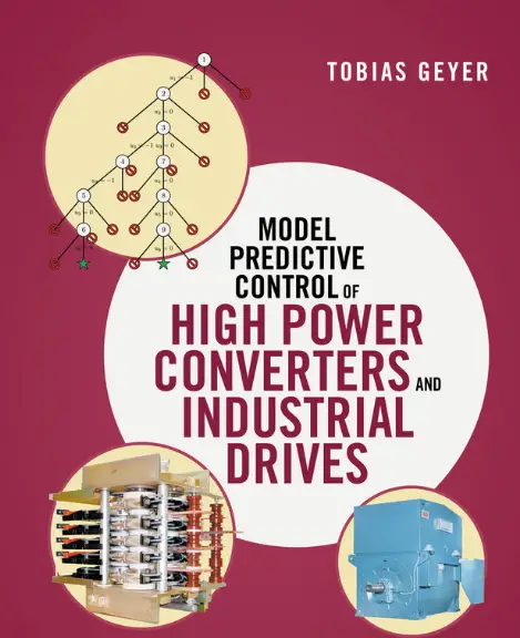 Model Predictive Control of High Power Converters and Industrial Drives by Tobias Geyer